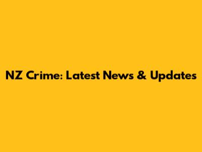 NZ Crime: Latest News & Updates