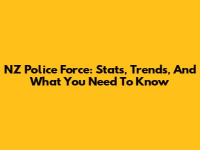 NZ Police Force: Stats, Trends, And What You Need To Know