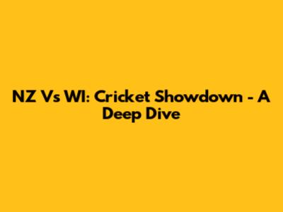 NZ Vs WI: Cricket Showdown - A Deep Dive