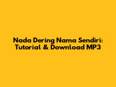 Nada Dering Nama Sendiri: Tutorial & Download MP3
