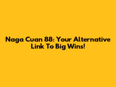 Naga Cuan 88: Your Alternative Link To Big Wins!