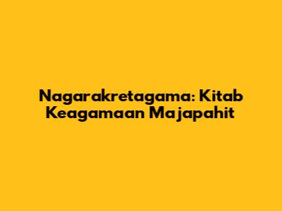 Nagarakretagama: Kitab Keagamaan Majapahit