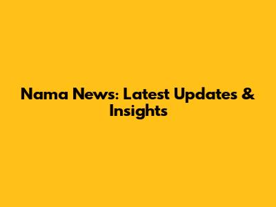 Nama News: Latest Updates & Insights