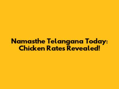 Namasthe Telangana Today: Chicken Rates Revealed!