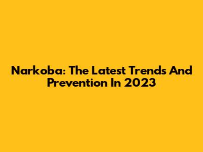 Narkoba: The Latest Trends And Prevention In 2023