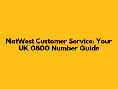 NatWest Customer Service: Your UK 0800 Number Guide