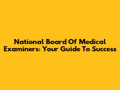 National Board Of Medical Examiners: Your Guide To Success