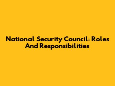 National Security Council: Roles And Responsibilities