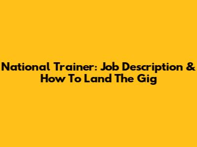National Trainer: Job Description & How To Land The Gig