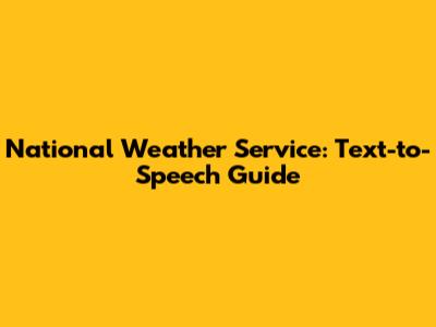 National Weather Service: Text-to-Speech Guide