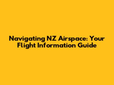 Navigating NZ Airspace: Your Flight Information Guide