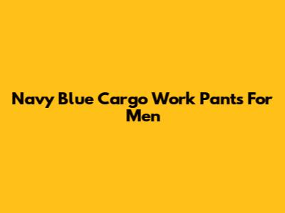 Navy Blue Cargo Work Pants For Men