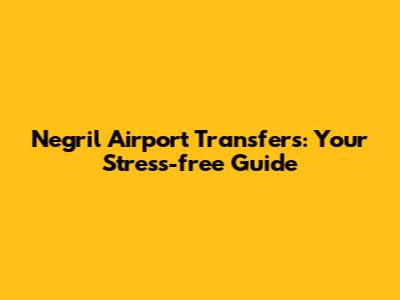 Negril Airport Transfers: Your Stress-free Guide