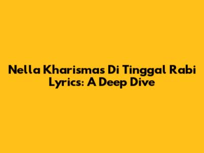 Nella Kharisma's 'Di Tinggal Rabi' Lyrics: A Deep Dive