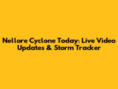 Nellore Cyclone Today: Live Video Updates & Storm Tracker
