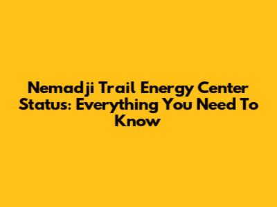 Nemadji Trail Energy Center Status: Everything You Need To Know
