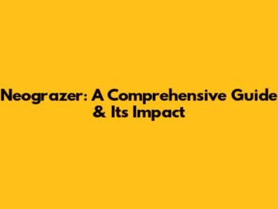 Neograzer: A Comprehensive Guide & Its Impact