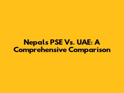 Nepal's PSE Vs. UAE: A Comprehensive Comparison