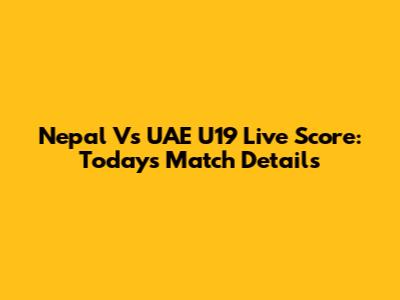 Nepal Vs UAE U19 Live Score: Today's Match Details