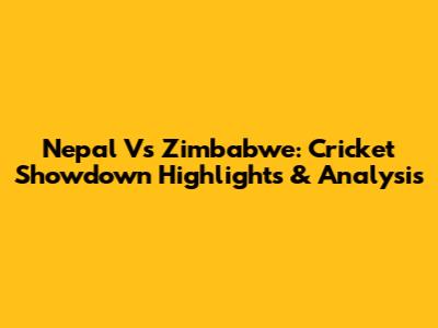 Nepal Vs Zimbabwe: Cricket Showdown Highlights & Analysis