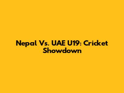Nepal Vs. UAE U19: Cricket Showdown