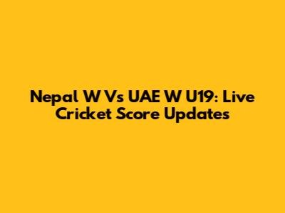 Nepal W Vs UAE W U19: Live Cricket Score Updates