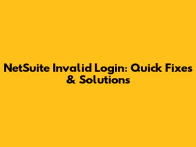 NetSuite Invalid Login: Quick Fixes & Solutions