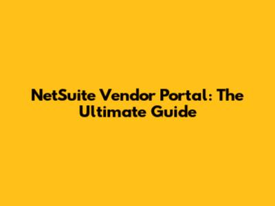 NetSuite Vendor Portal: The Ultimate Guide
