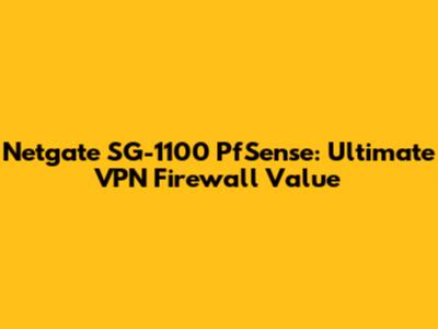 Netgate SG-1100 PfSense: Ultimate VPN Firewall Value