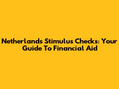 Netherlands Stimulus Checks: Your Guide To Financial Aid