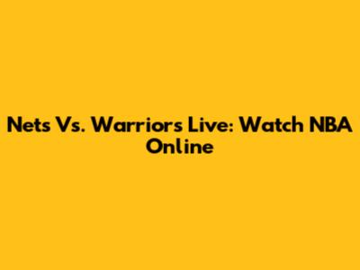 Nets Vs. Warriors Live: Watch NBA Online