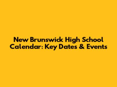 New Brunswick High School Calendar: Key Dates & Events