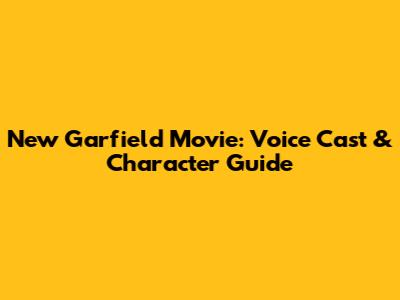New Garfield Movie: Voice Cast & Character Guide