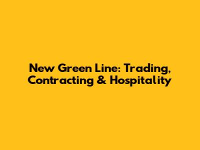 New Green Line: Trading, Contracting & Hospitality