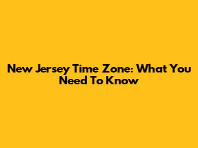 New Jersey Time Zone: What You Need To Know