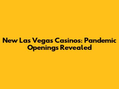 New Las Vegas Casinos: Pandemic Openings Revealed