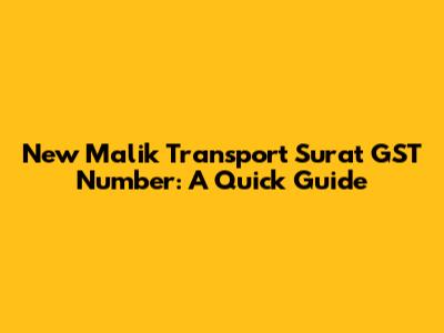 New Malik Transport Surat GST Number: A Quick Guide