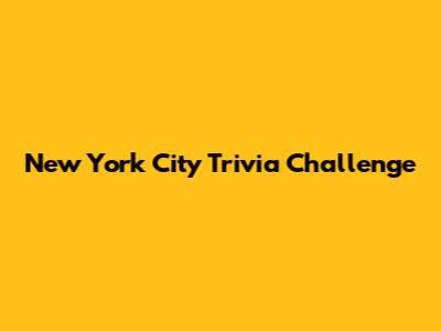 New York City Trivia Challenge