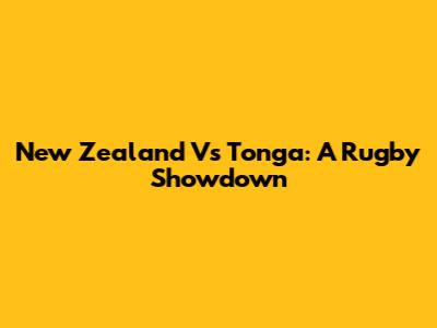 New Zealand Vs Tonga: A Rugby Showdown