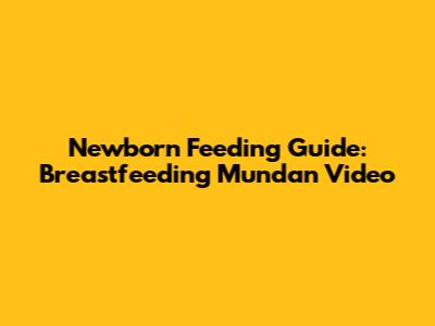 Newborn Feeding Guide: Breastfeeding Mundan Video