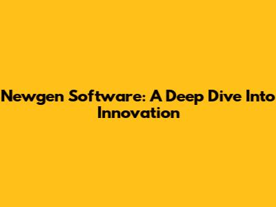 Newgen Software: A Deep Dive Into Innovation
