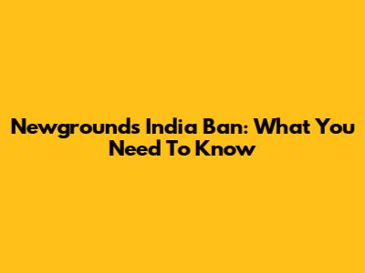 Newgrounds India Ban: What You Need To Know