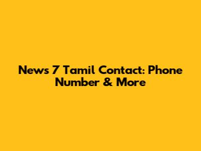 News 7 Tamil Contact: Phone Number & More