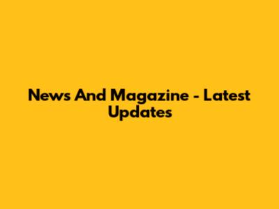 News And Magazine - Latest Updates