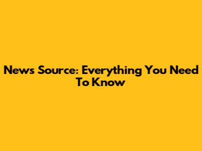News Source: Everything You Need To Know