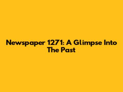 Newspaper 1271: A Glimpse Into The Past