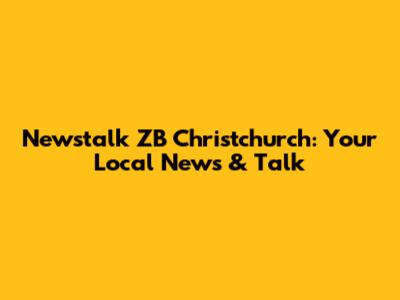 Newstalk ZB Christchurch: Your Local News & Talk