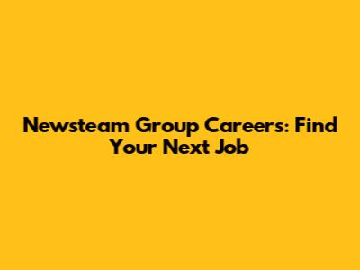Newsteam Group Careers: Find Your Next Job