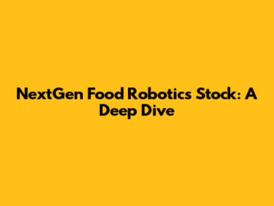 NextGen Food Robotics Stock: A Deep Dive