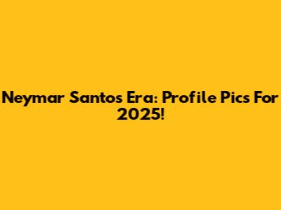 Neymar Santos Era: Profile Pics For 2025!